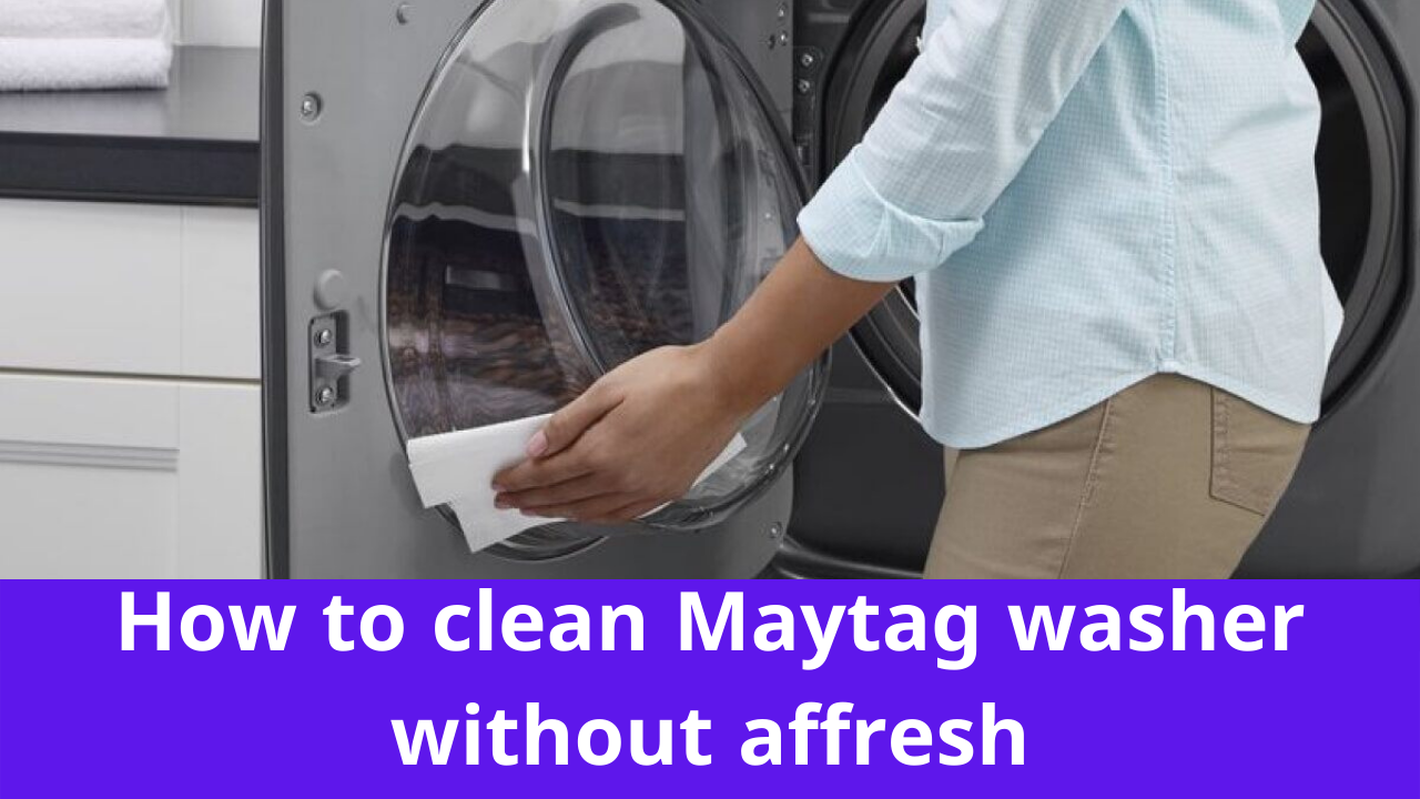 How to clean Maytag washer without affresh